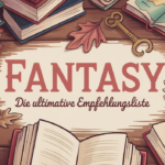 Die besten Fantasy-Bücher: Die ultimative Empfehlungsliste