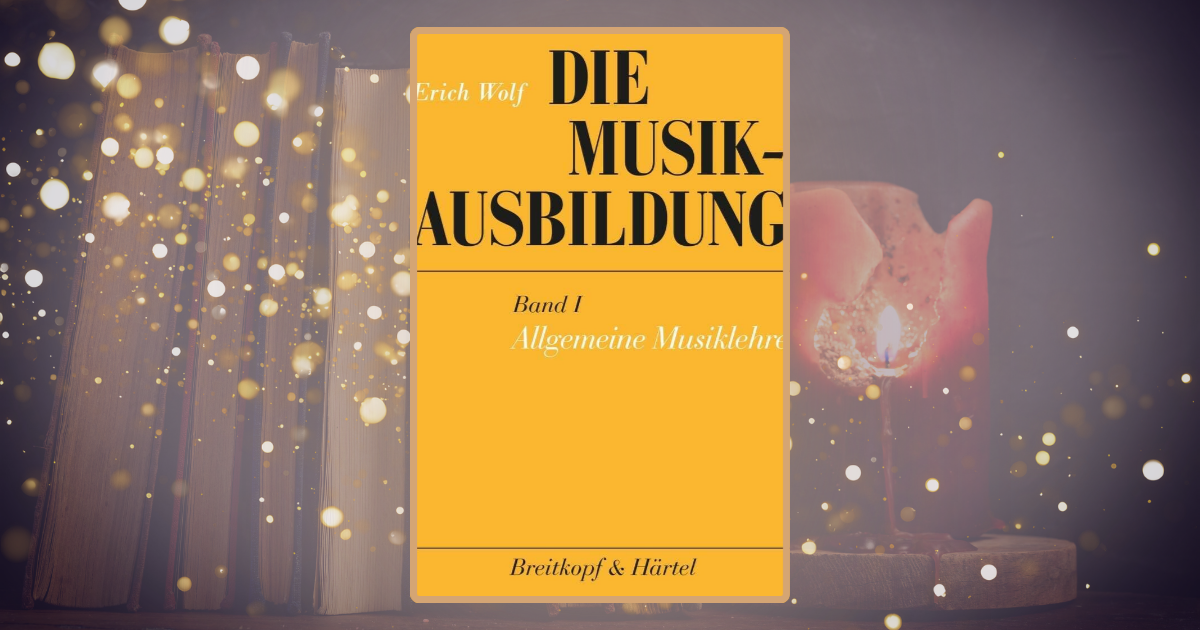 Erich Wolf: Die Musikausbildung/Allgemeine Musiklehre
