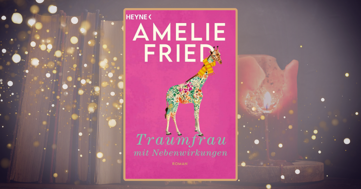 Amelie Fried: Traumfrau mit Nebenwirkungen