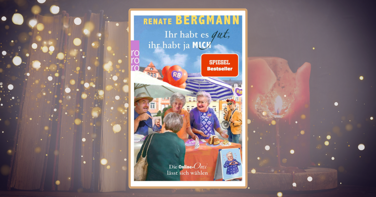 Renate Bergmann: Ihr habt es gut, ihr habt ja mich