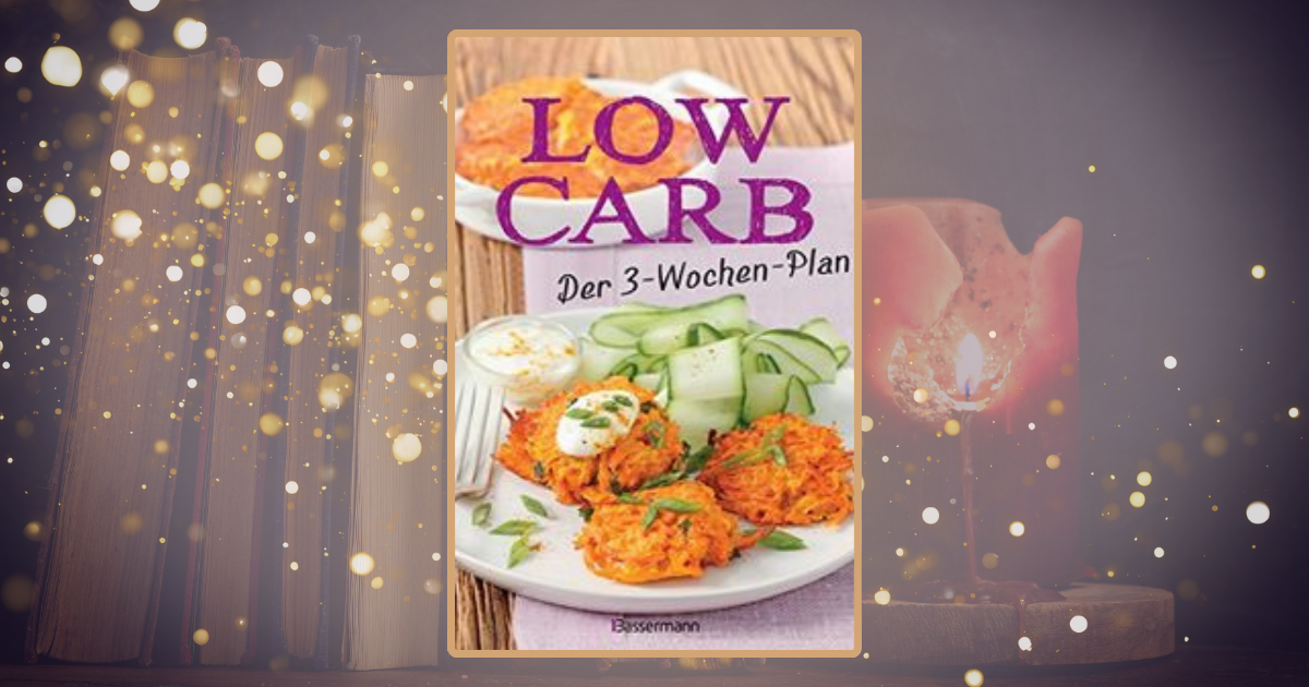 Tanja Dostal – Low Carb: Der 3-Wochen-Plan: Rezepte zum Abnehmen für morgens, mittags, abends