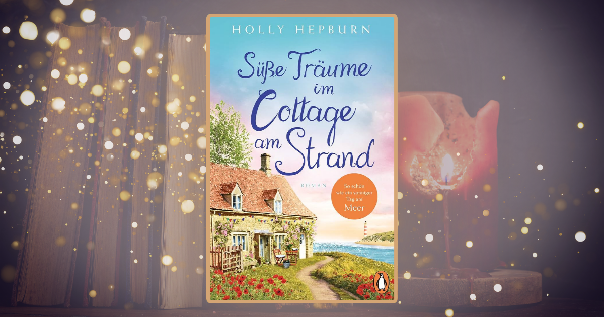 Holly Hepburn: Süße Träume im Cottage am Strand