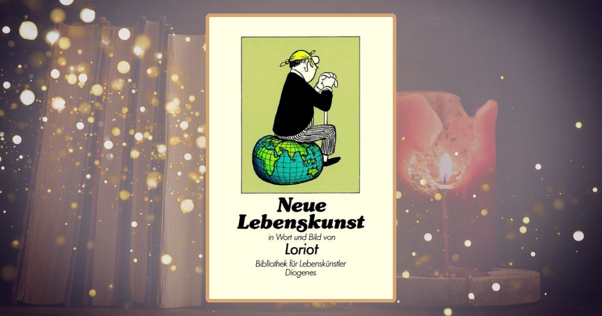 Loriot: Neue Lebenskunst in Wort und Bild