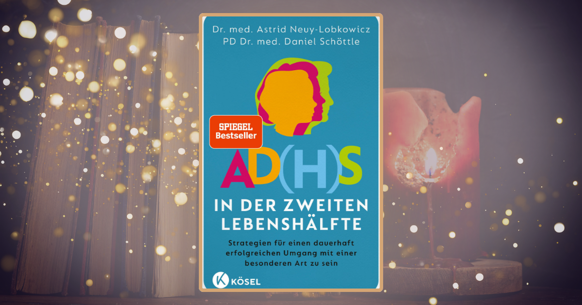 Dr. med. Astrid Neuy-Lobkowicz & PD Dr. med. Daniel Schöttle: AD(H)S in der zweiten Lebenshälfte